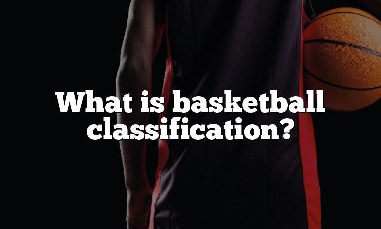 What is basketball classification?