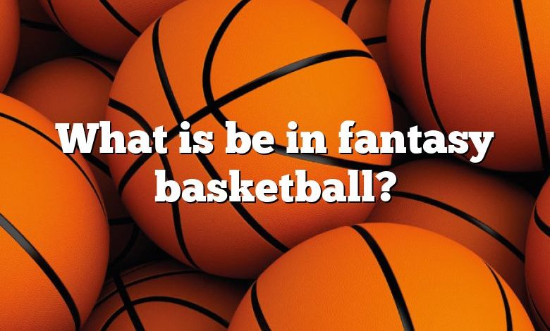 What is be in fantasy basketball?