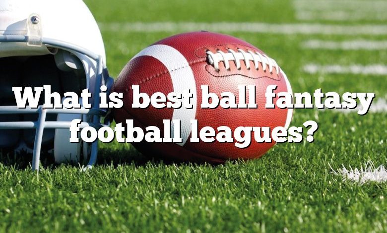 What is best ball fantasy football leagues?