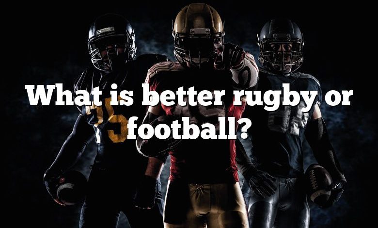 What is better rugby or football?