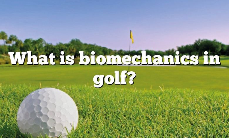 What is biomechanics in golf?