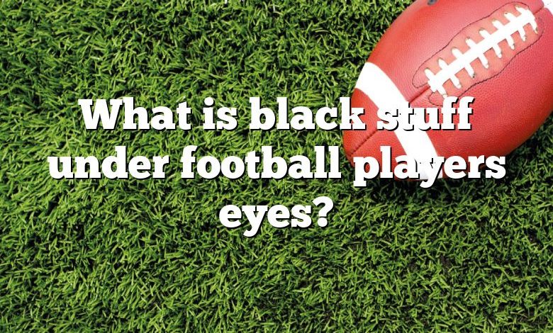 What is black stuff under football players eyes?