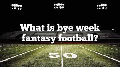 What is bye week fantasy football?