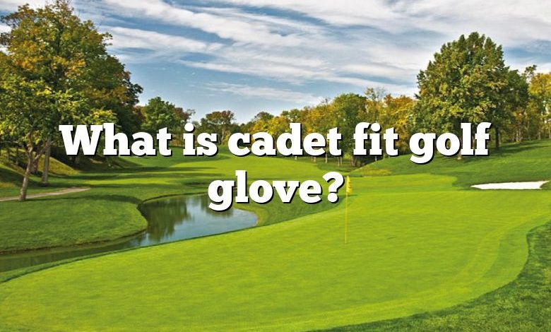 What is cadet fit golf glove?