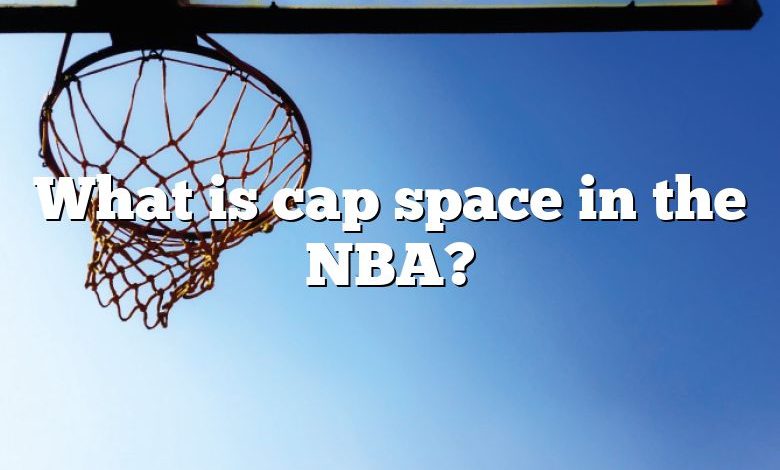 What is cap space in the NBA?