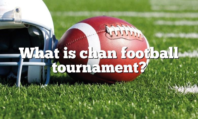 What is chan football tournament?