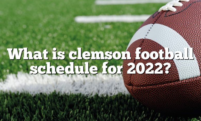 What is clemson football schedule for 2022?