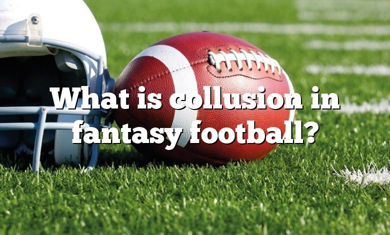 What is collusion in fantasy football?