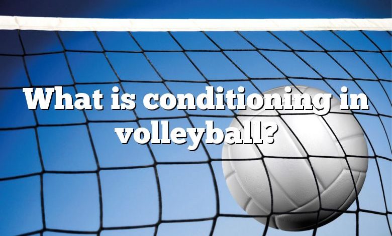 What is conditioning in volleyball?