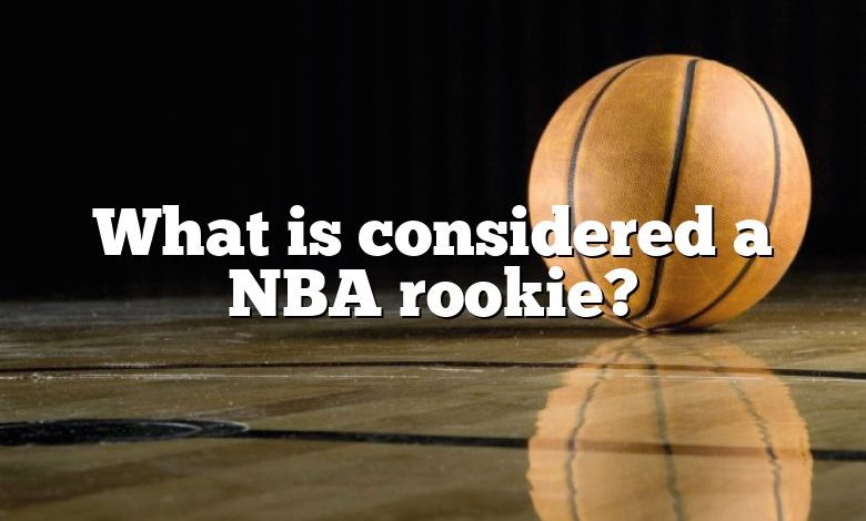 What is considered a NBA rookie?