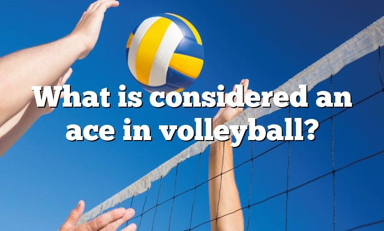 What is considered an ace in volleyball?