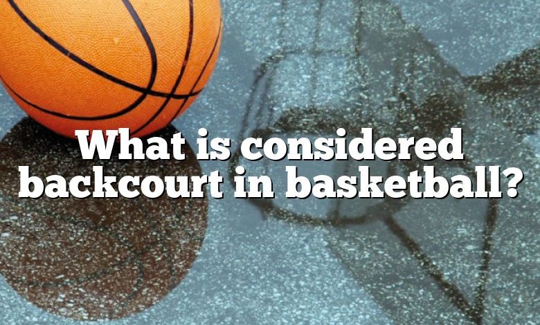 What is considered backcourt in basketball?