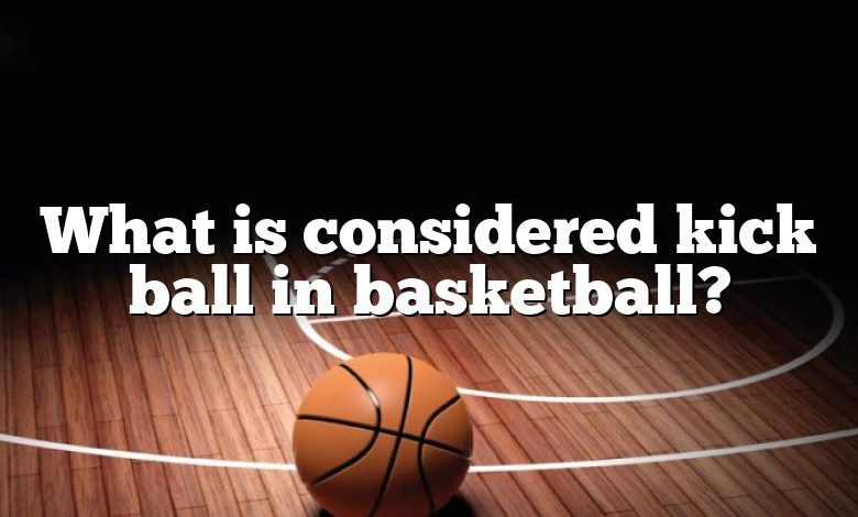 What is considered kick ball in basketball?