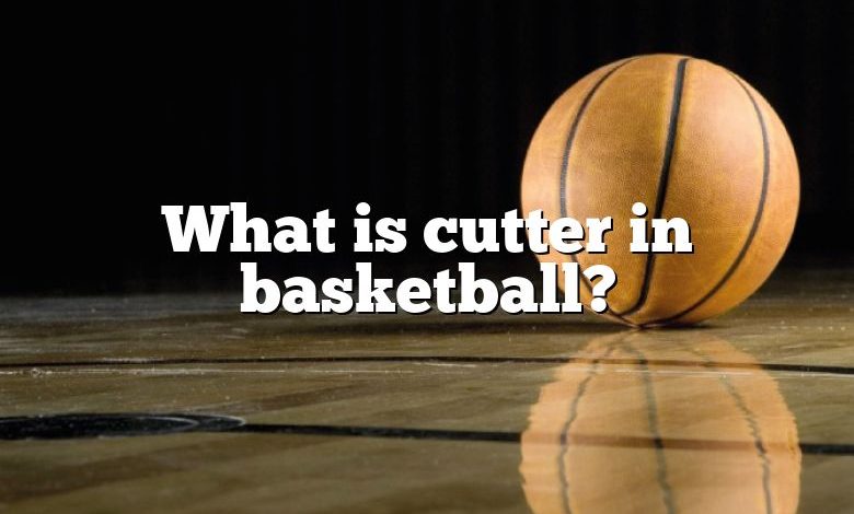 What is cutter in basketball?