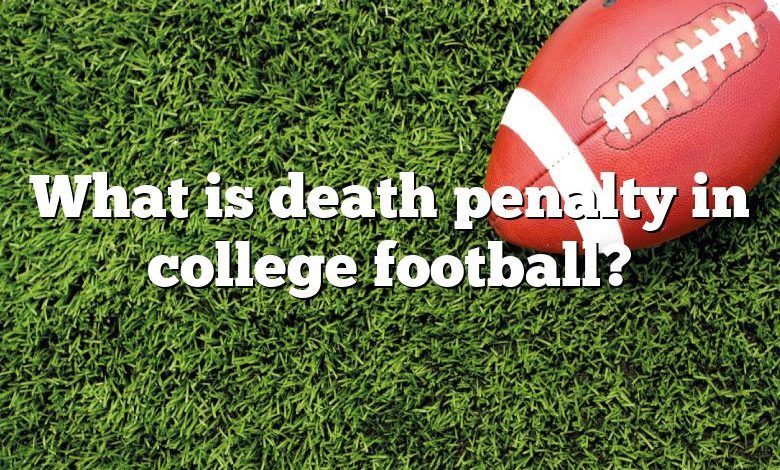 What is death penalty in college football?