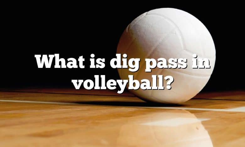 What is dig pass in volleyball?