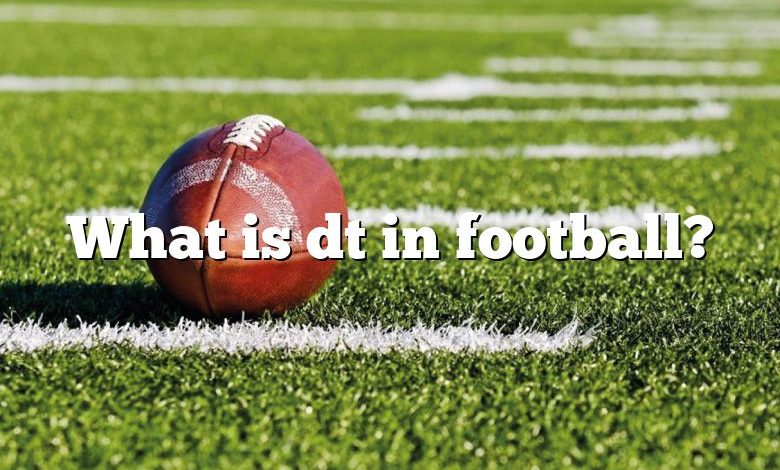 What is dt in football?