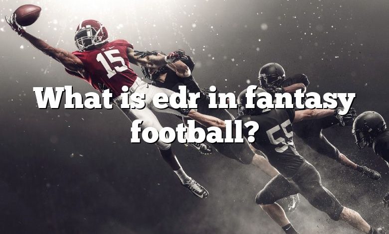 What is edr in fantasy football?