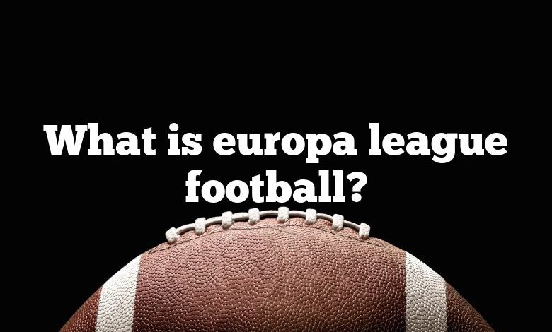 What is europa league football?