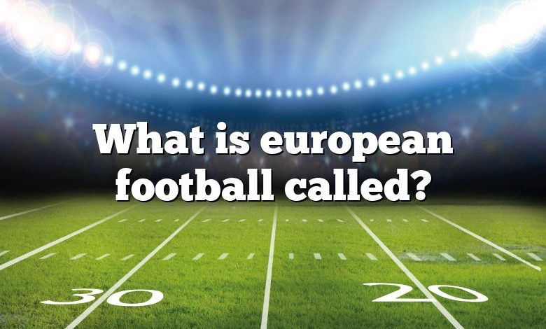 what-is-european-football-called-dna-of-sports