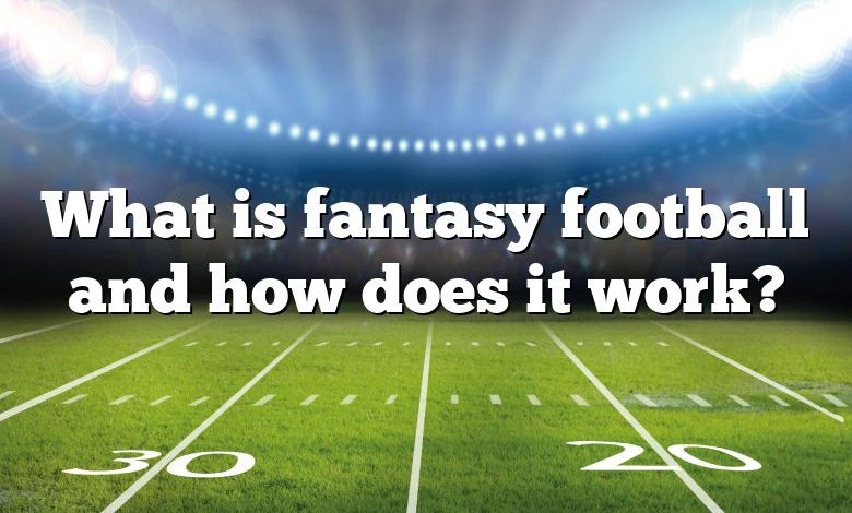 What is fantasy football and how does it work?