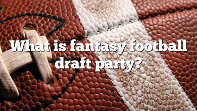 What is fantasy football draft party?