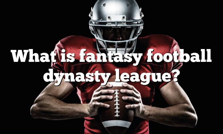 What is fantasy football dynasty league?