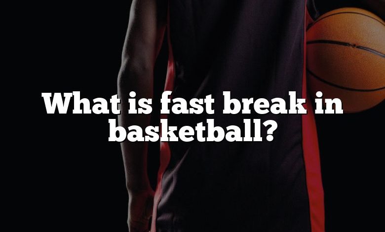 What is fast break in basketball?