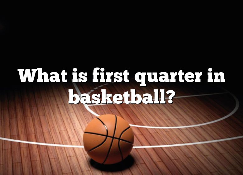 How Many Minutes Is 1st Quarter In Basketball