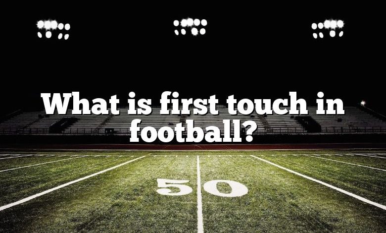 What is first touch in football?