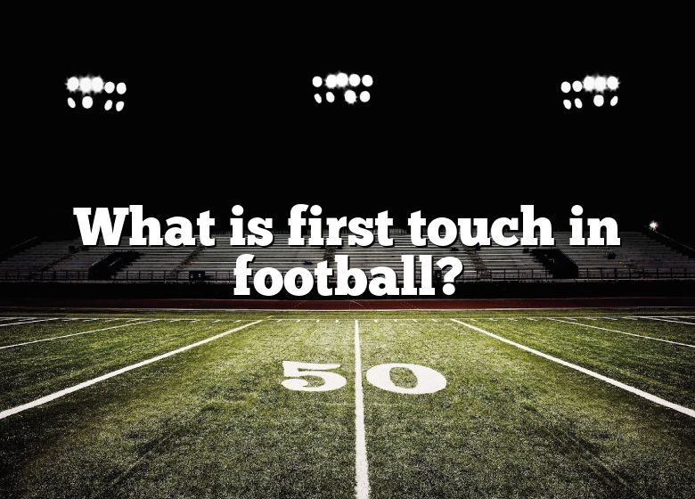 What Is First Touch In Football