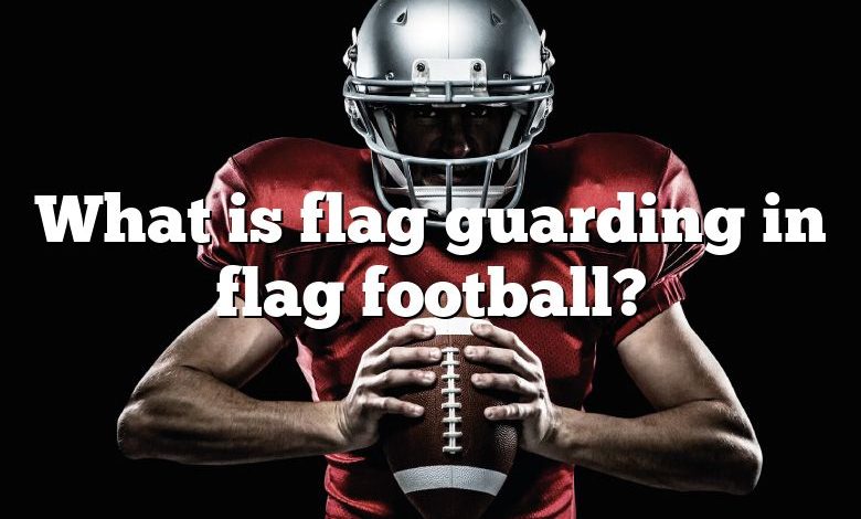 What is flag guarding in flag football?