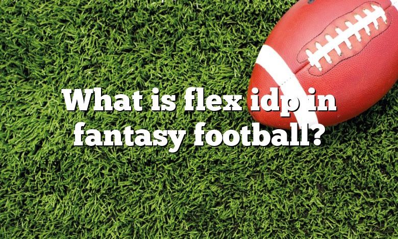 What is flex idp in fantasy football?