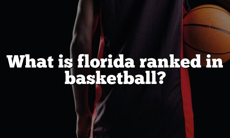 What is florida ranked in basketball?