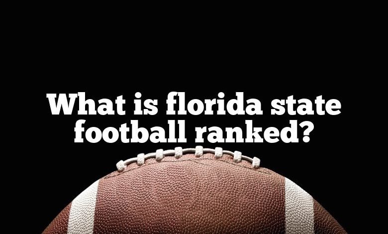 What is florida state football ranked?