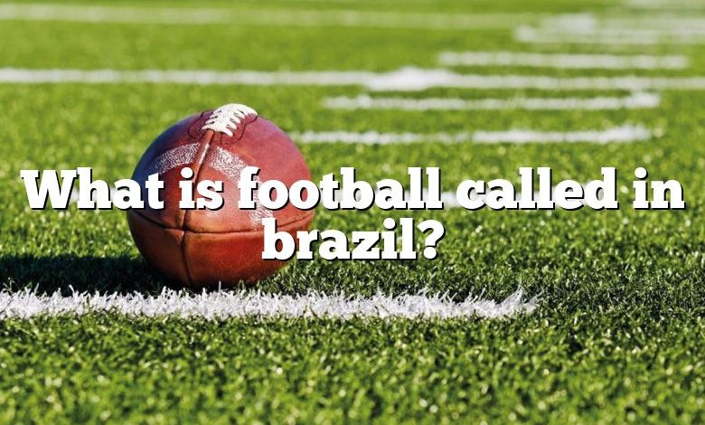 What is football called in brazil?