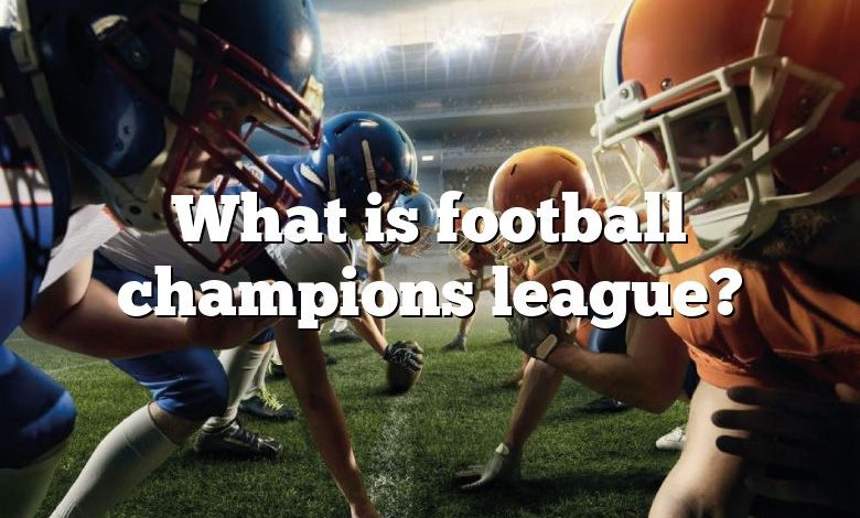 What is football champions league?