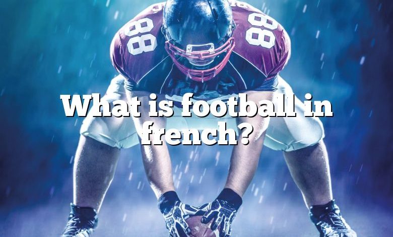 What is football in french?