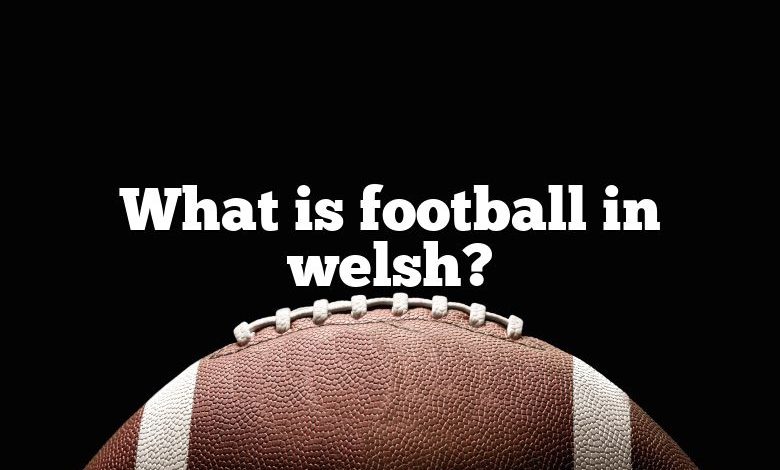 What is football in welsh?