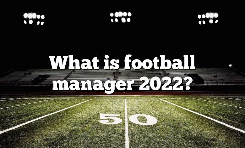 What is football manager 2022?