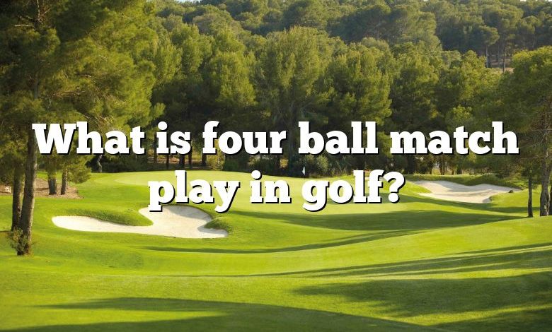 What is four ball match play in golf?