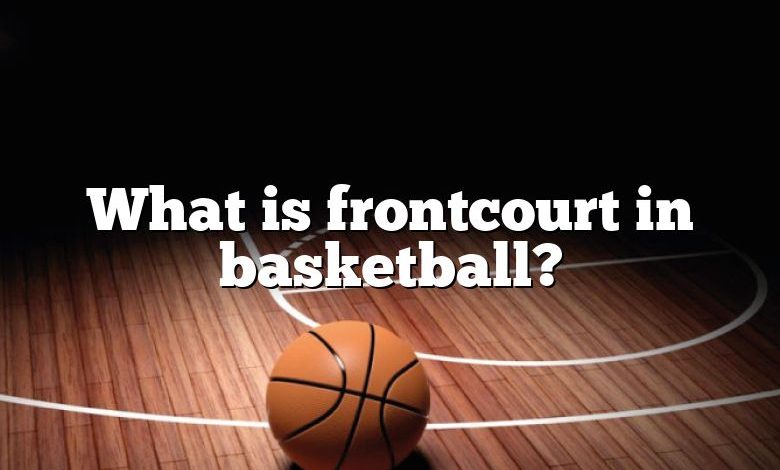 What is frontcourt in basketball?