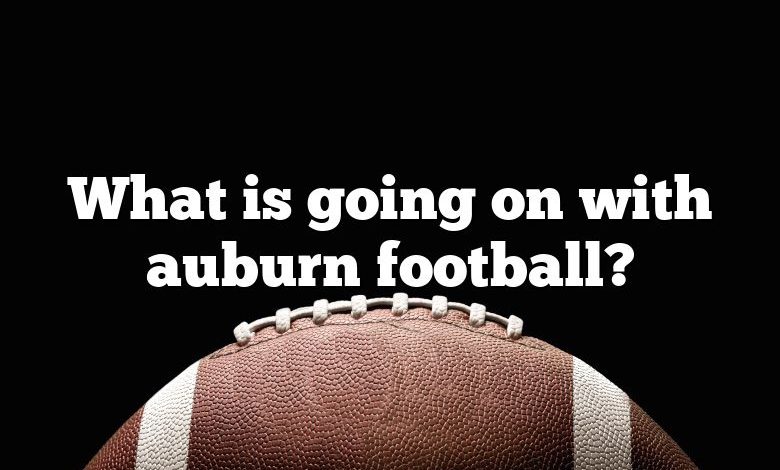 What is going on with auburn football?