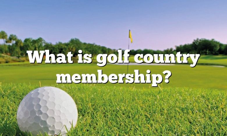 What is golf country membership?