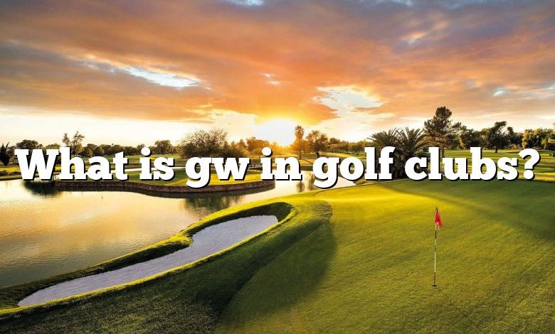 What is gw in golf clubs?