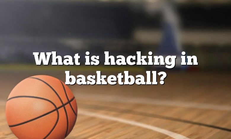 What is hacking in basketball?