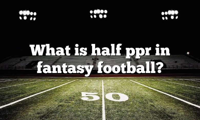 What is half ppr in fantasy football?