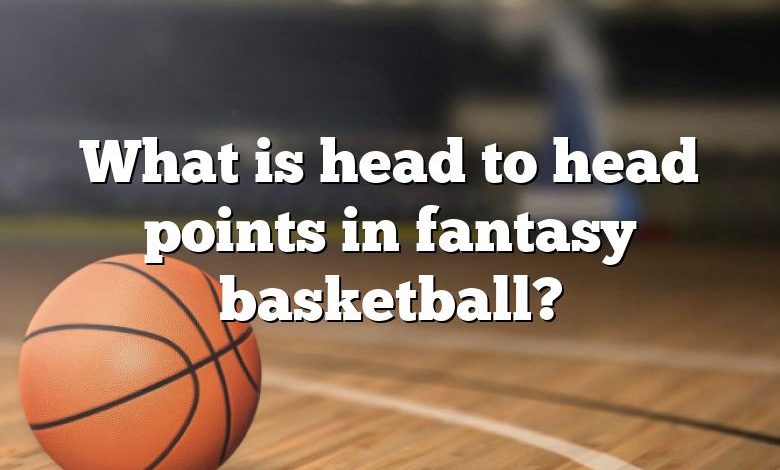 What is head to head points in fantasy basketball?