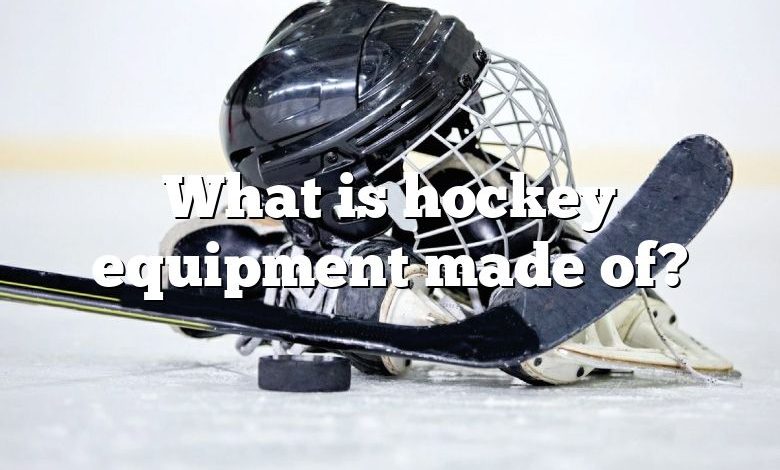 What is hockey equipment made of?