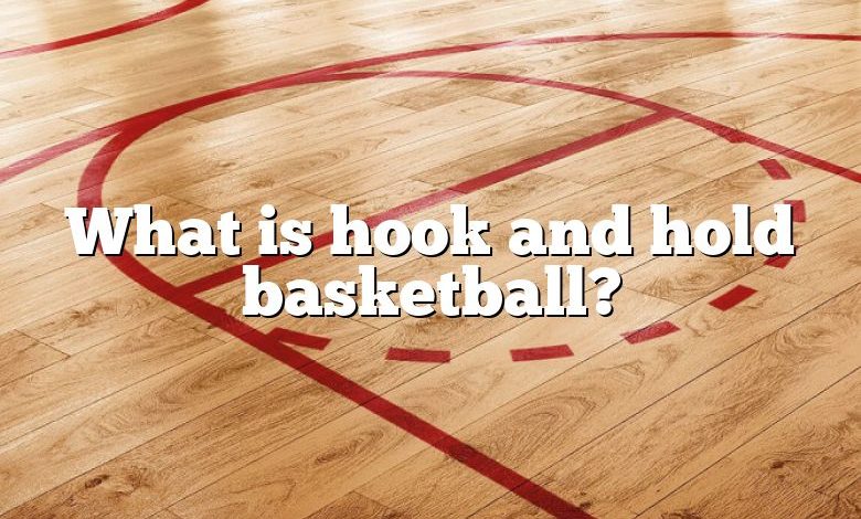What is hook and hold basketball?